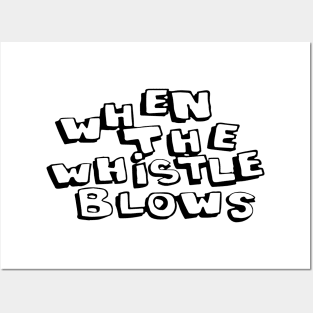 When The Whistle Blows Posters and Art